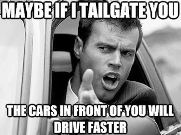 image of meme about tailgating to force driving faster